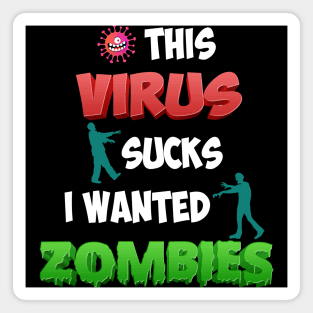 THIS VIRUS SUCKS I WANTED ZOMBIES Magnet